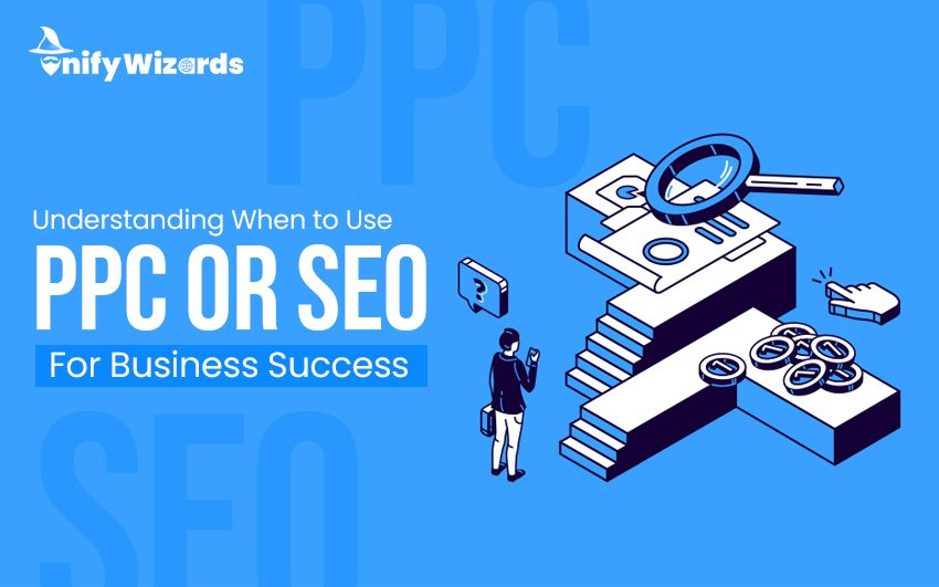 Understanding When to Use PPC or SEO for Business Success
