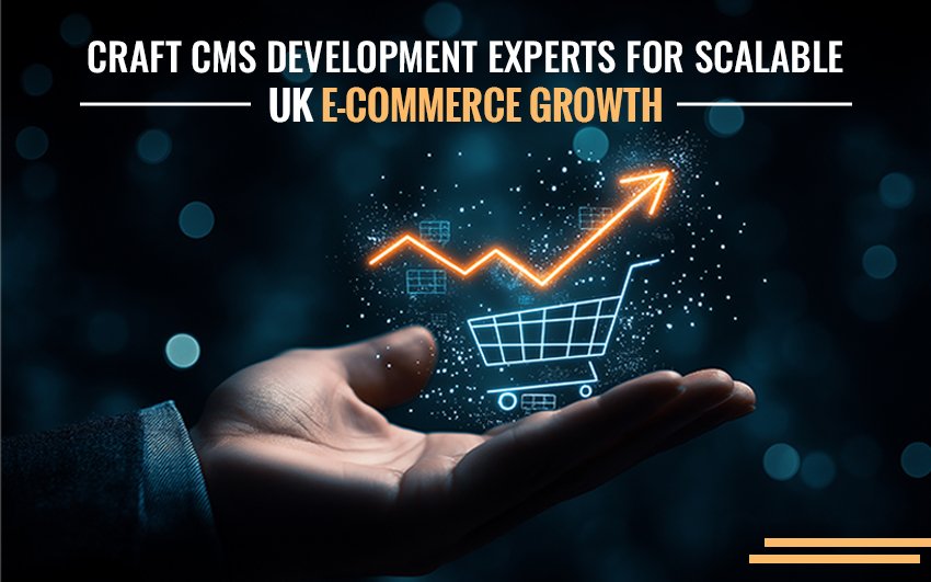 Craft CMS Development Experts for Scalable UK E-commerce Growth