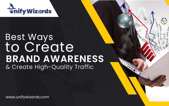 Best Ways to Create Brand Awareness & Create High-Quality Traffic