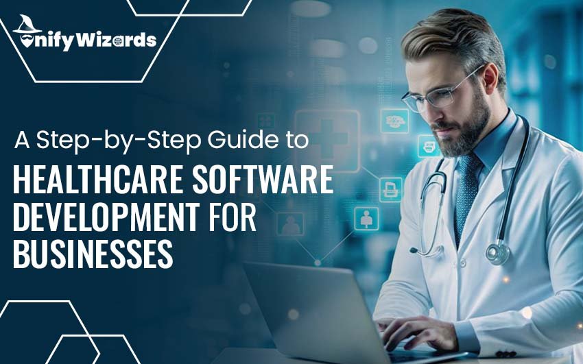 A Step-by-Step Guide to Custom Healthcare Software Development