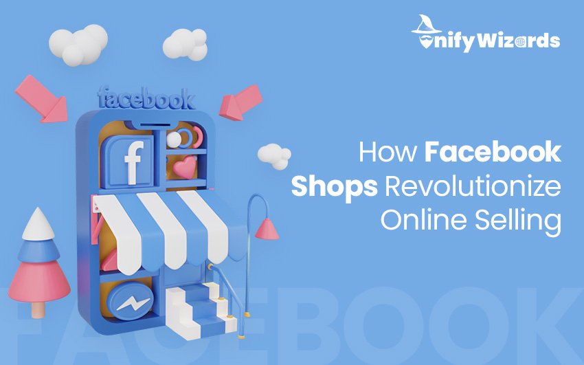 How Facebook Shops Revolutionise Online Selling
