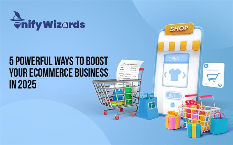 5 Powerful Ways to Boost Your eCommerce Business in 2025
