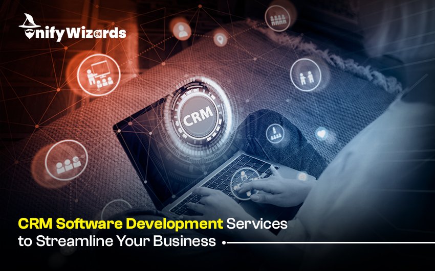 CRM Software Development Services to Streamline Your Business