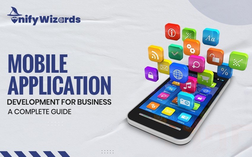 Mobile Application Development for Business– A Complete Guide