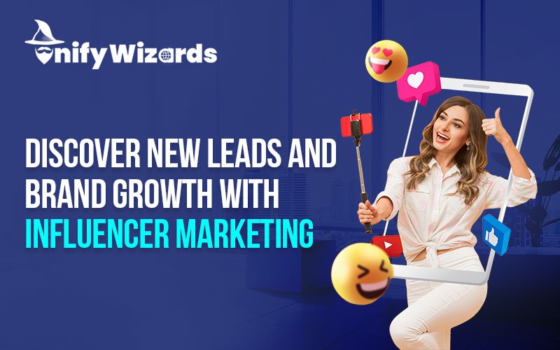 Discover New Leads and Brand Growth with Influencer Marketing