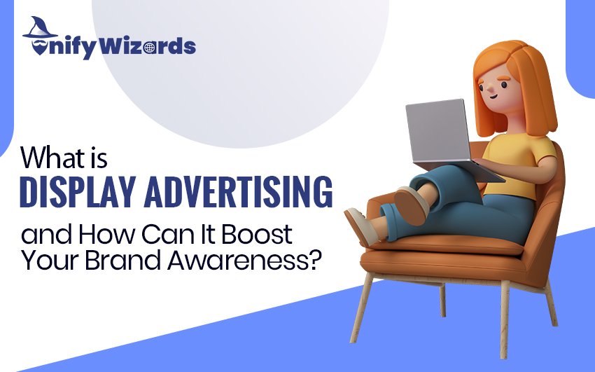 What is Display Advertising and How Can It Boost Your Brand Awareness?