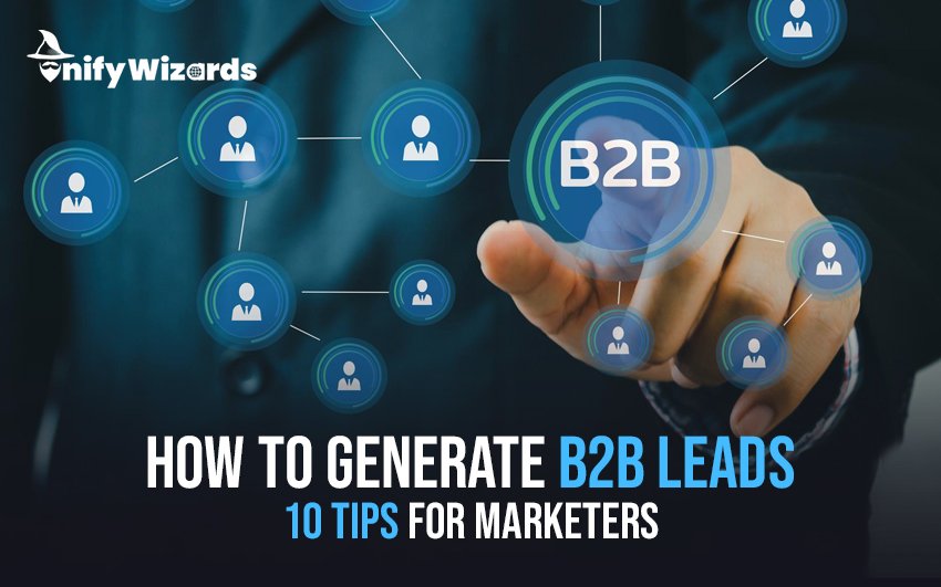 How to Generate B2B Leads: 10 Tips for Marketers