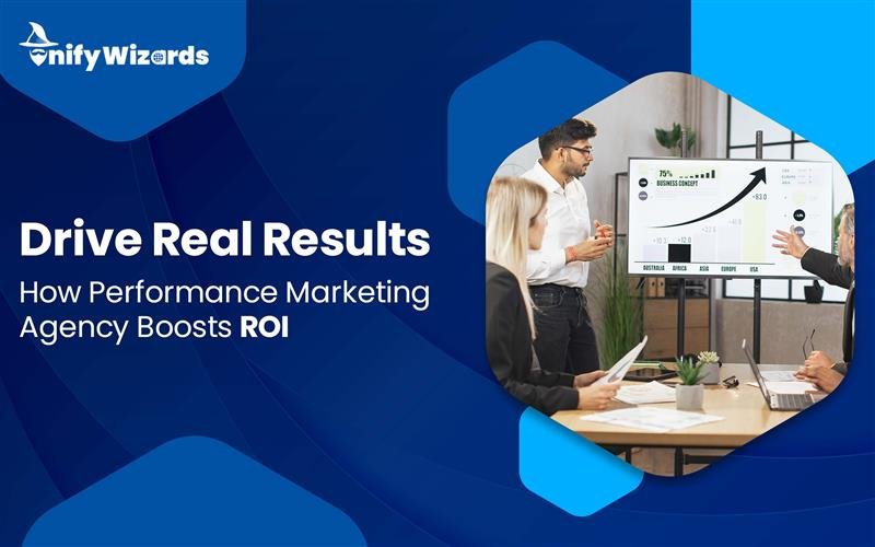 Drive Real Results: How a Performance Marketing Agency Actually Improves ROI