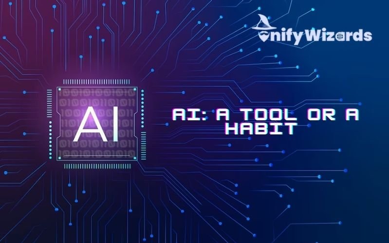 AI: A Tool or A Habit
