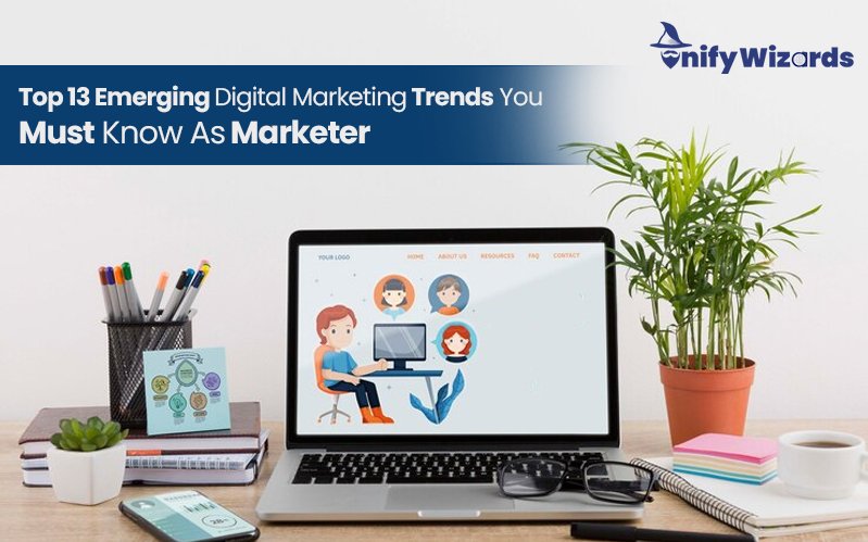 Top 13 Digital Marketing Trends