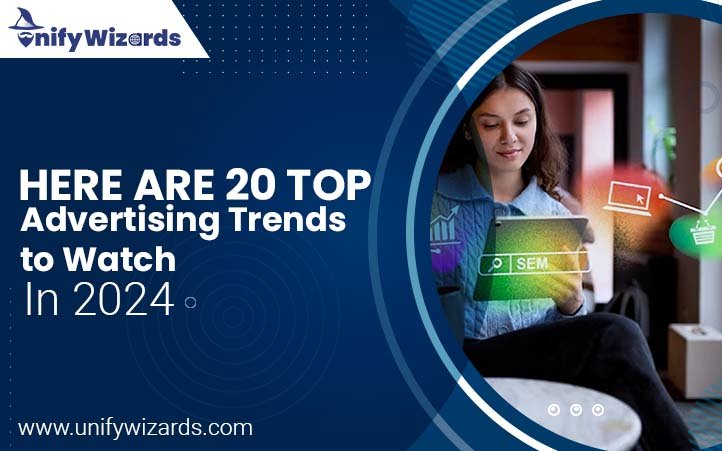 Here are 20 Top Advertising Trends to Watch in 2024